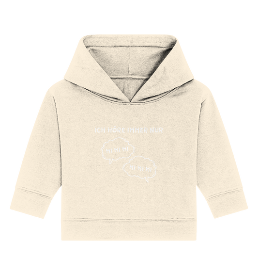 Ich höre immer nur mi mi mi - Baby Organic Hoodie