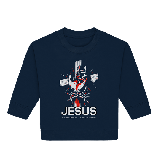 Jesus died for me - now I live for him - Baby Organic Sweatshirt