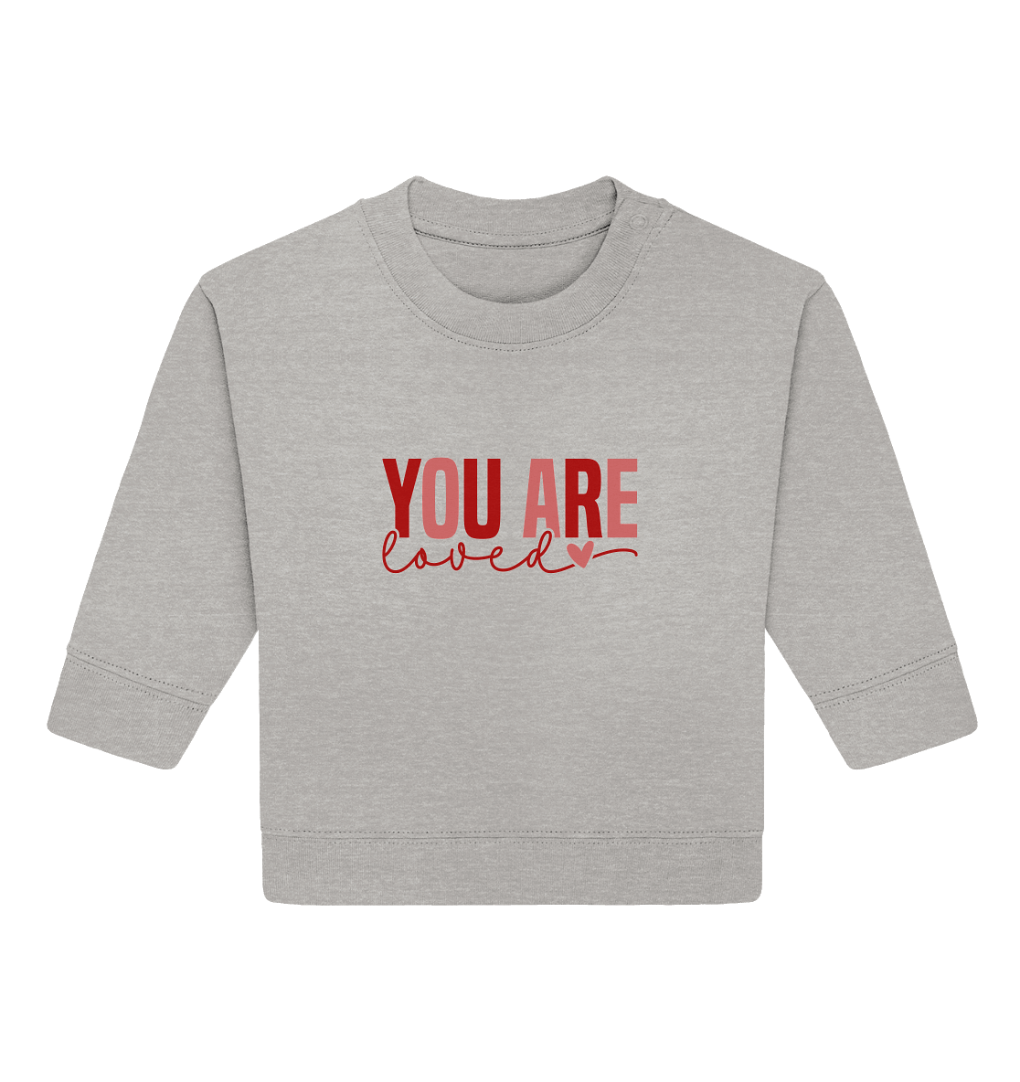 You Are Loved – Bedingungslos geliebt! - Baby Organic Sweatshirt