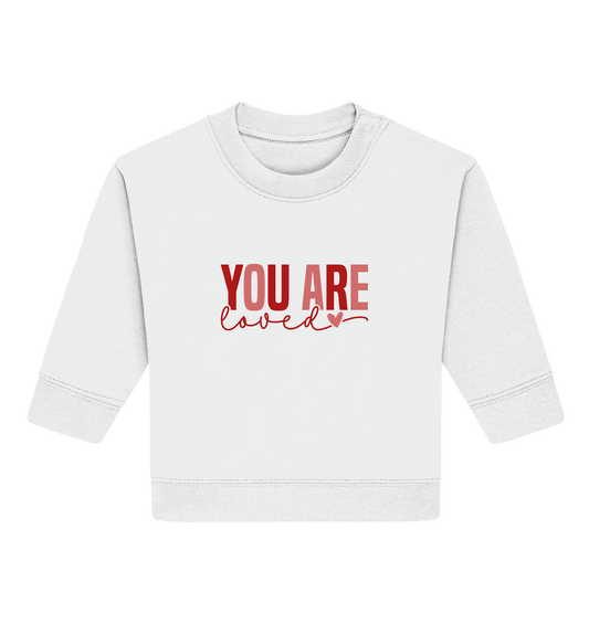 You Are Loved – Bedingungslos geliebt! - Baby Organic Sweatshirt