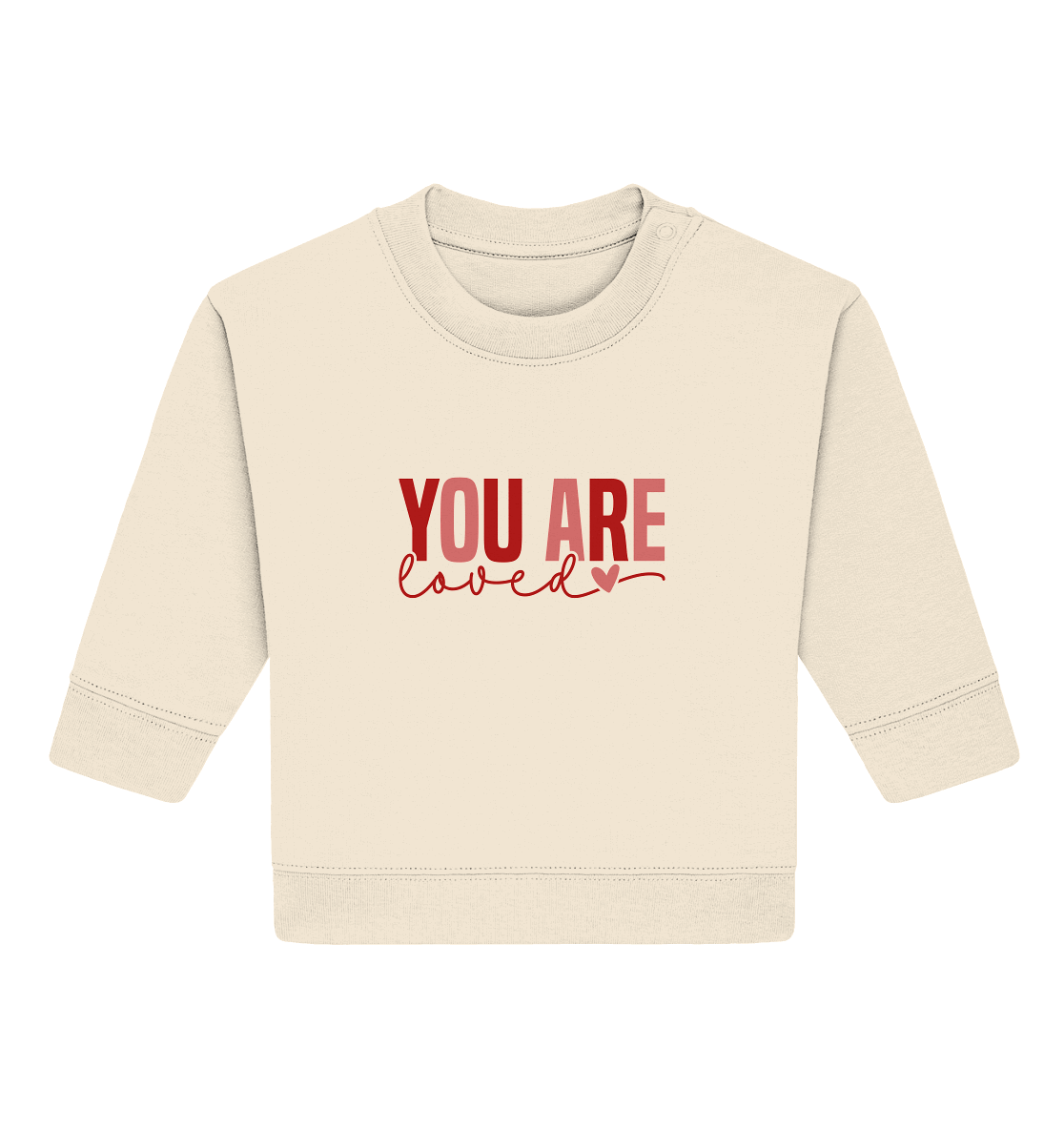 You Are Loved – Bedingungslos geliebt! - Baby Organic Sweatshirt