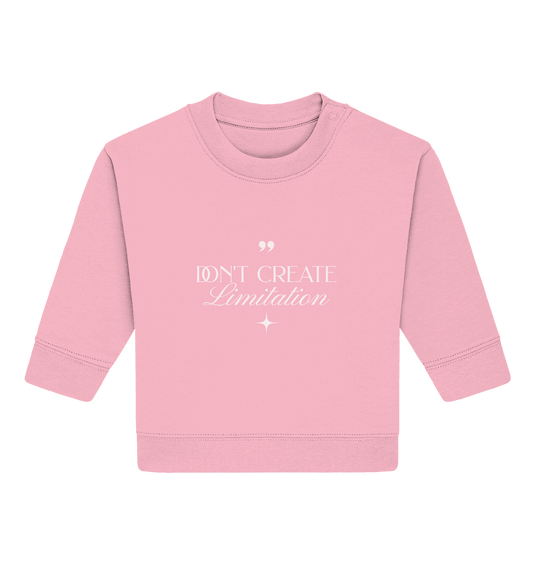 Don’t Create Limitations - Baby Organic Sweatshirt