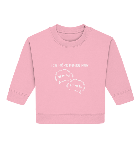 Ich höre immer nur mi mi mi - Baby Organic Sweatshirt