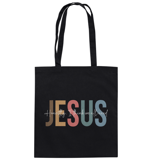 Honestly, I Think We All Need Jesus - cotton bag