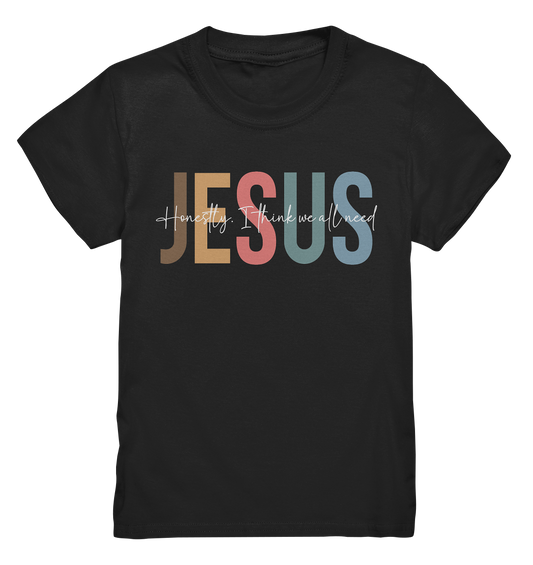 Honestly, I Think We All Need Jesus - Kids Premium Shirt