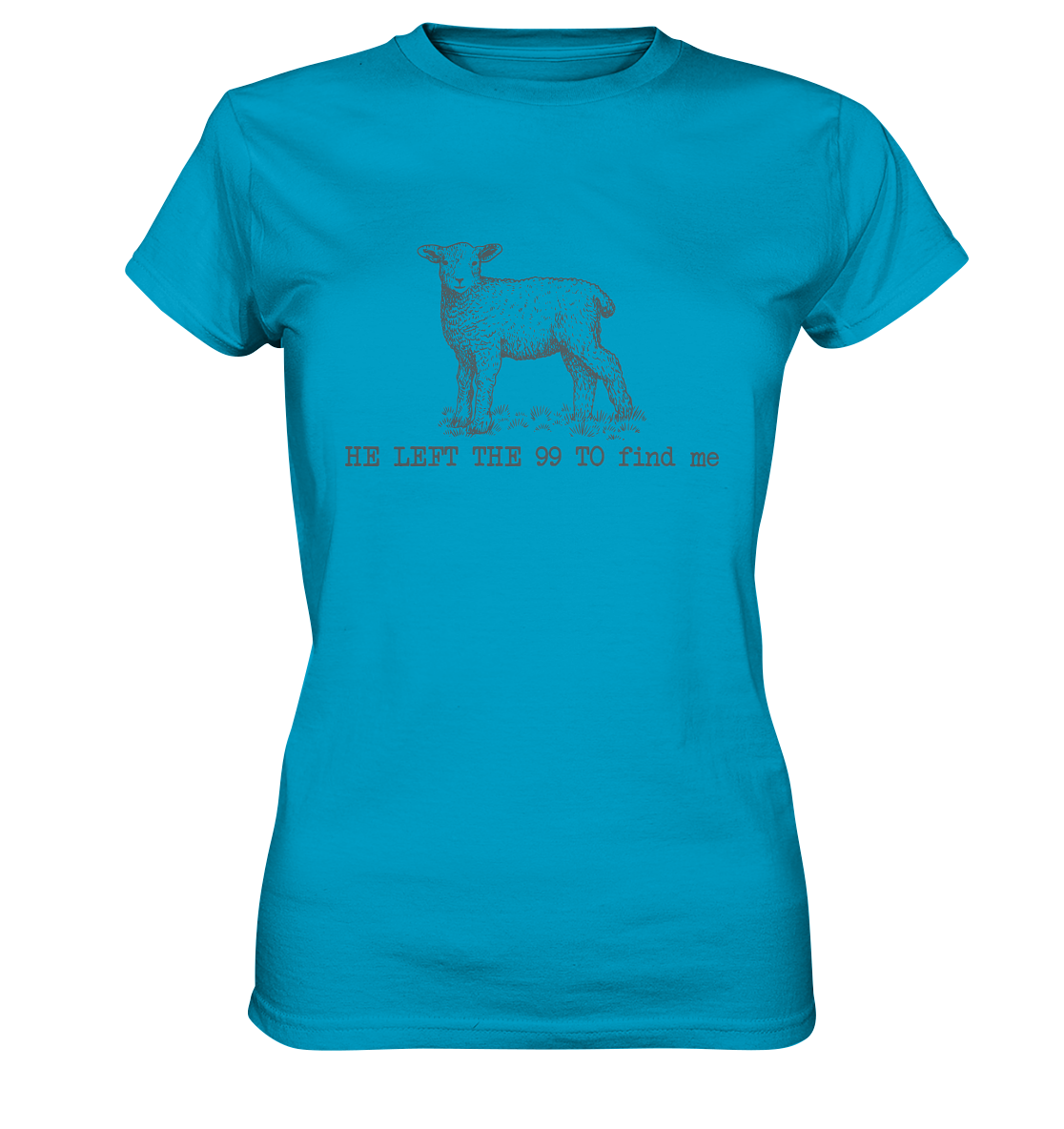 He Left the 99 to Find Me - Ladies Premium Shirt