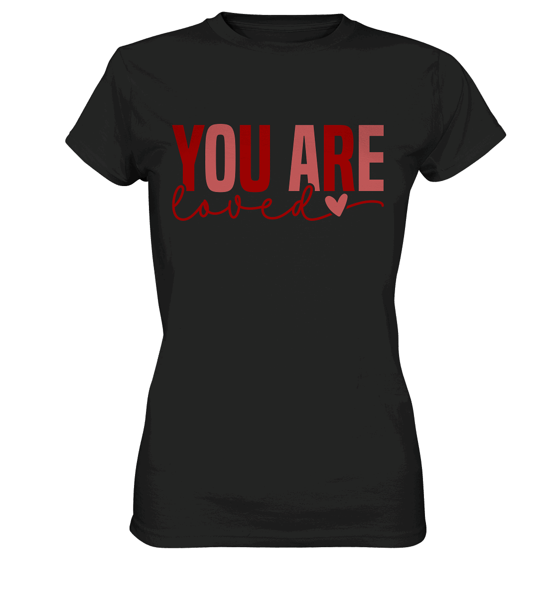 You Are Loved – Bedingungslos geliebt! - Ladies Premium Shirt