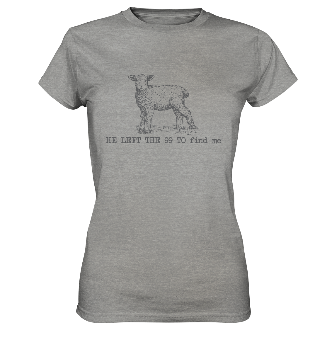 He Left the 99 to Find Me - Ladies Premium Shirt