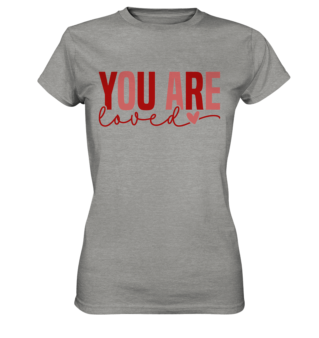 You Are Loved – Bedingungslos geliebt! - Ladies Premium Shirt