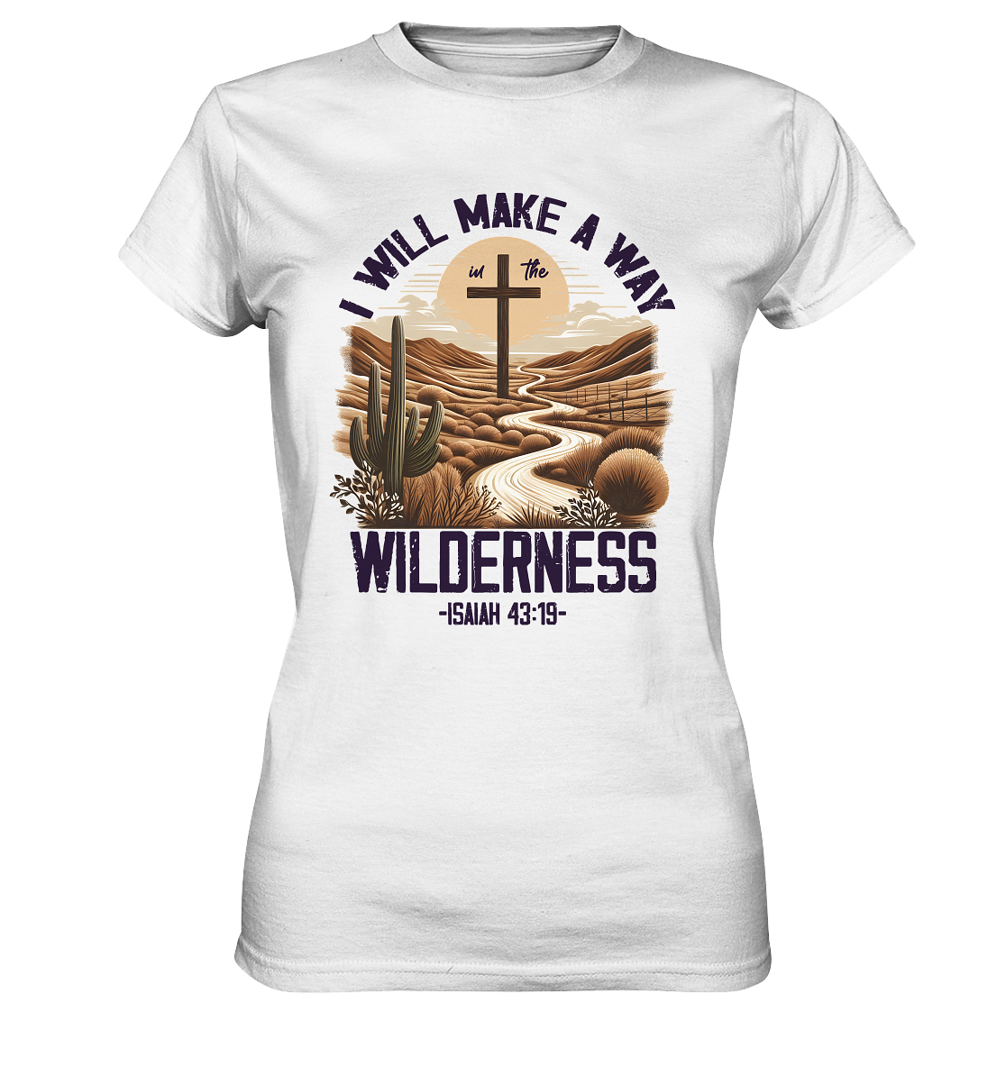 I Will Make a Way in the Wilderness – Isaiah 43:19 - Ladies Premium Shirt