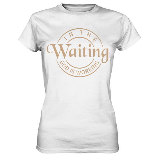 God works in waiting - Ladies Premium Shirt