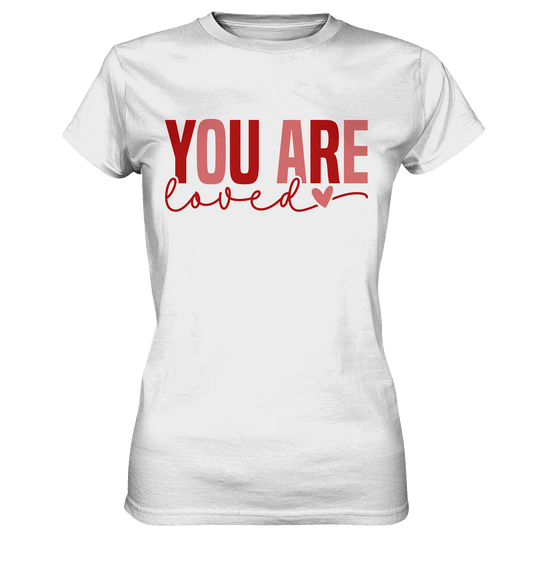 You Are Loved – Bedingungslos geliebt! - Ladies Premium Shirt