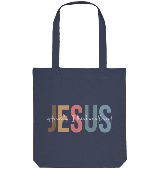 Honestly, I Think We All Need Jesus - Organic Tote Bag