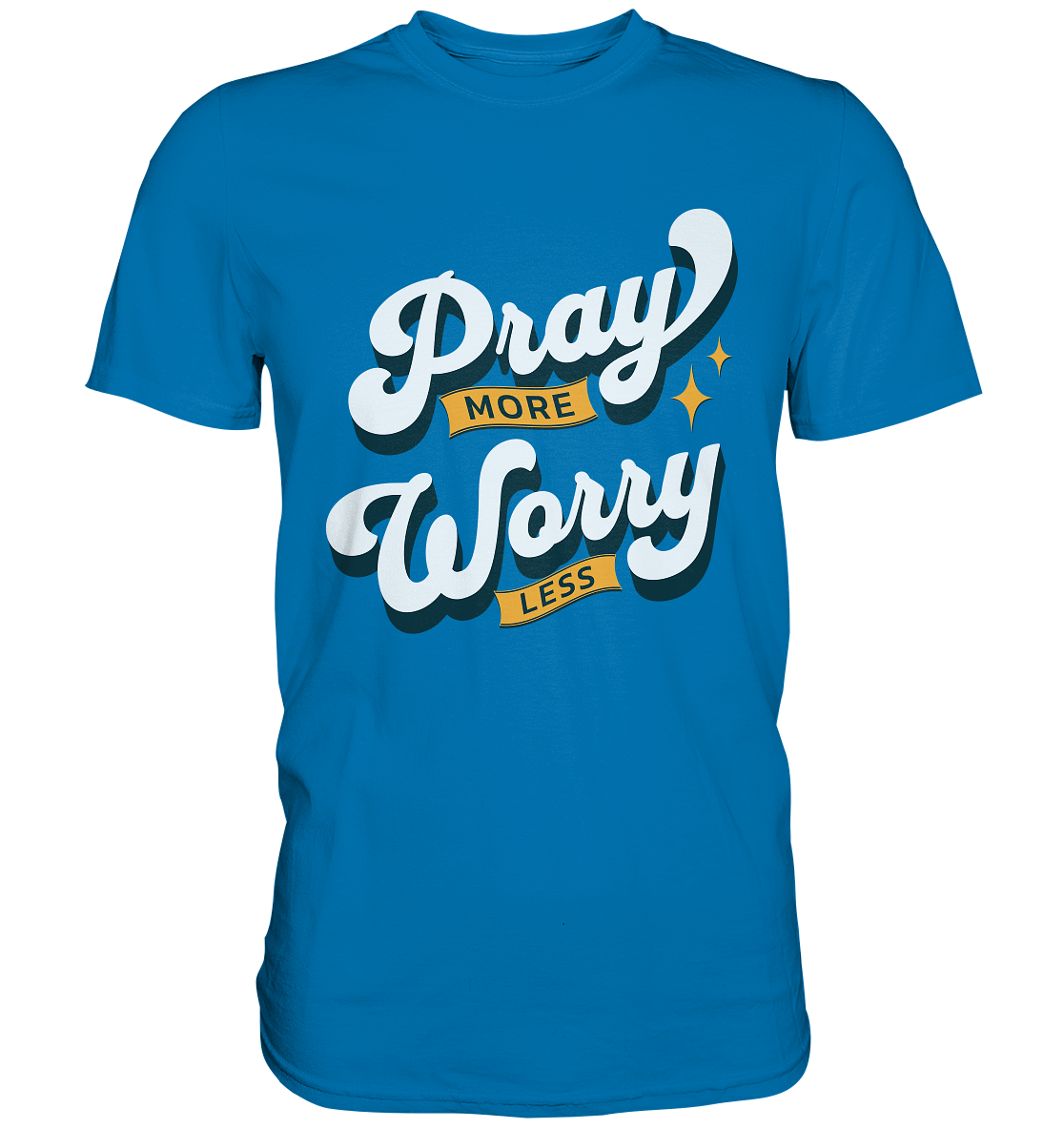 Pray more, worry less - Premium Shirt