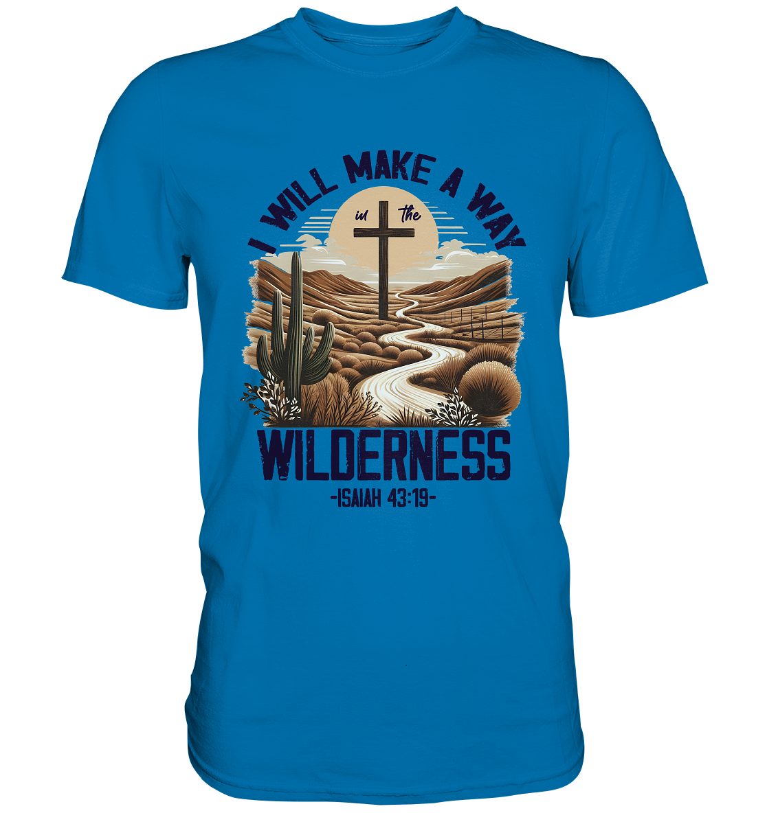 I Will Make a Way in the Wilderness – Isaiah 43:19 - Premium Shirt