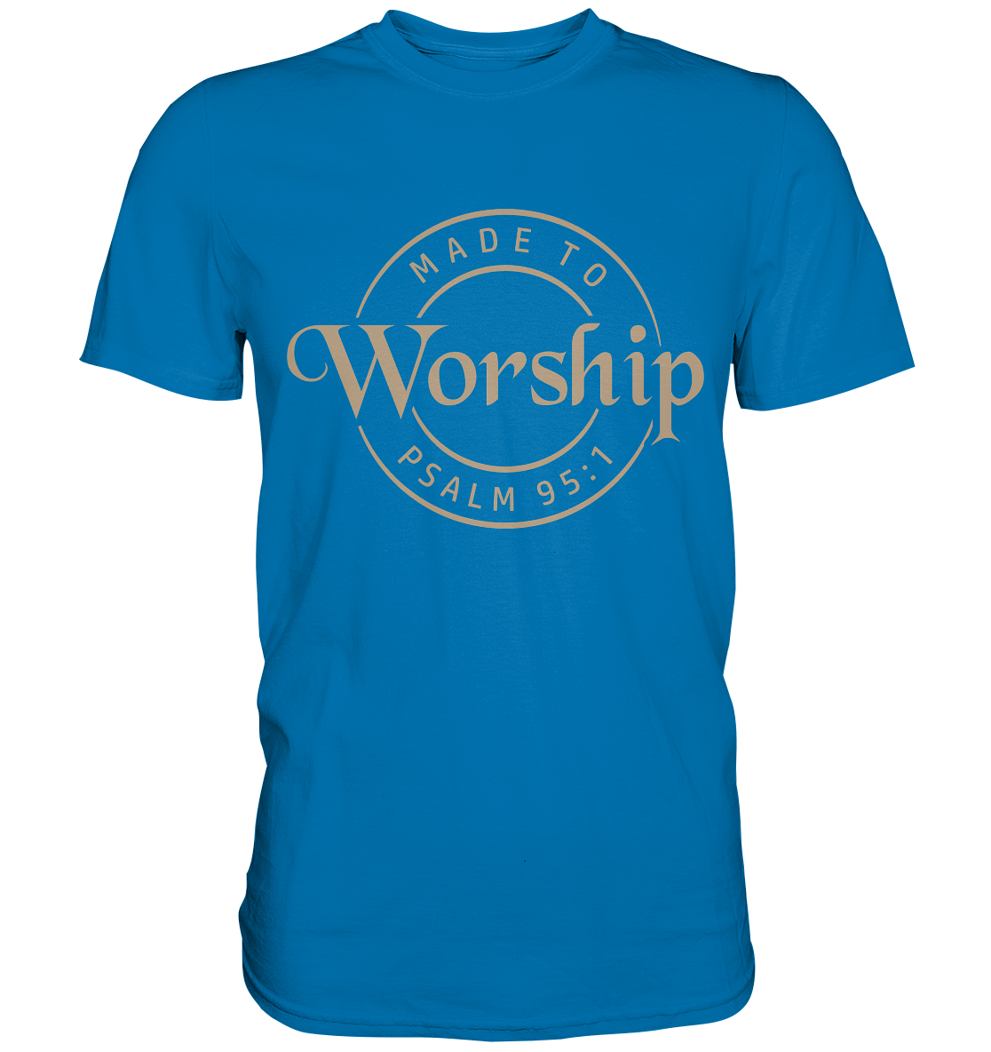 Made to Worship - Psalm 95:1 - Premium Shirt