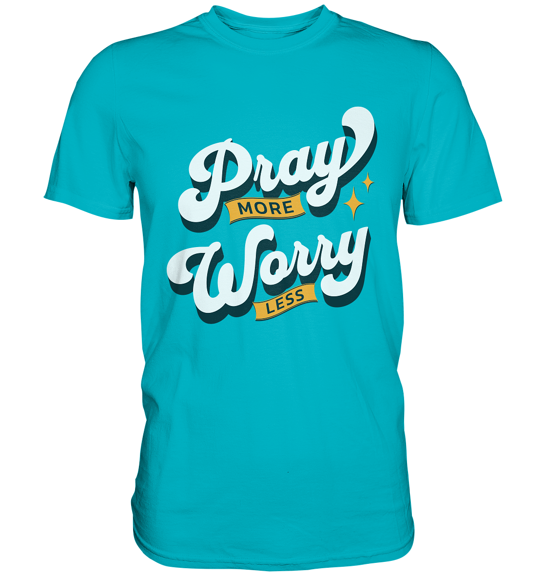 Pray more, worry less - Premium Shirt