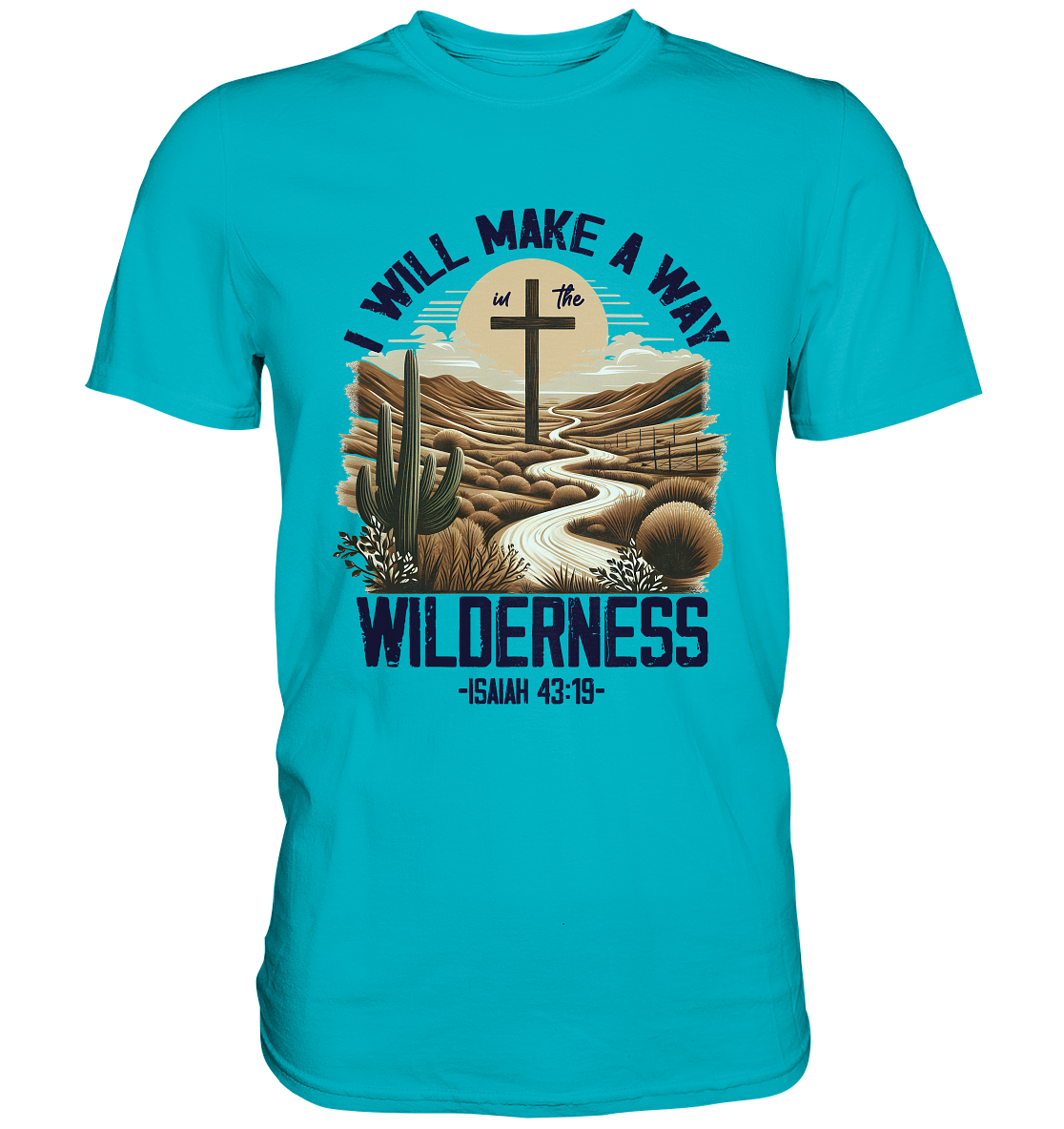 I Will Make a Way in the Wilderness – Isaiah 43:19 - Premium Shirt