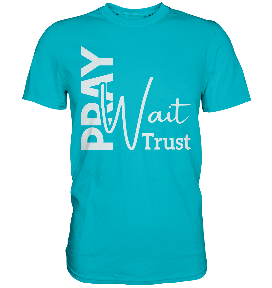 Pray. Wait. Trust. - Premium Shirt