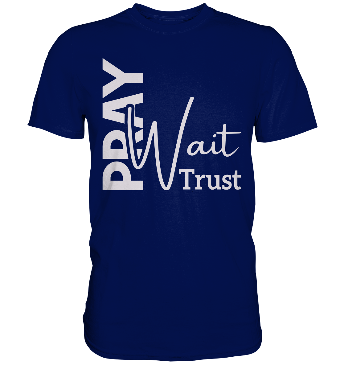 Pray. Wait. Trust. - Premium Shirt