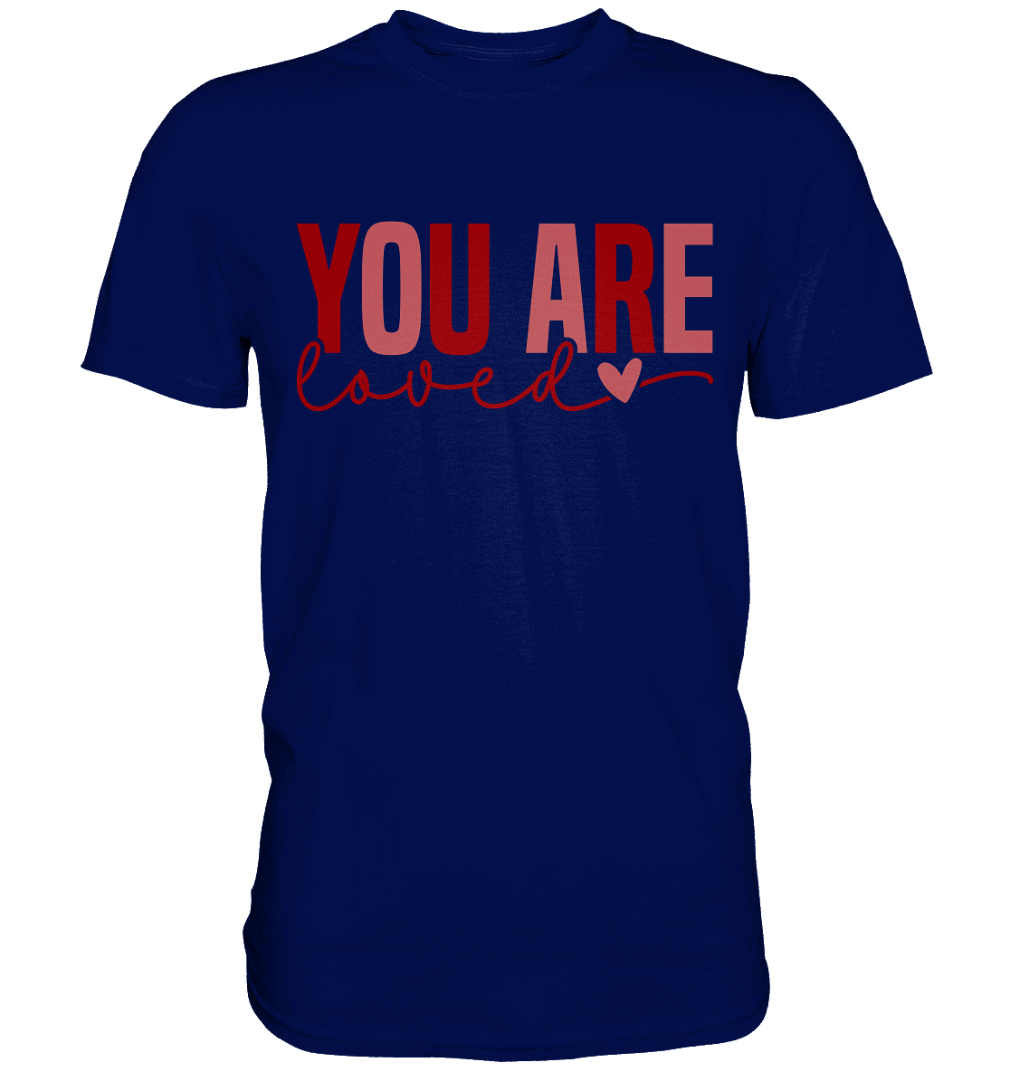 You Are Loved – Bedingungslos geliebt! - Premium Shirt