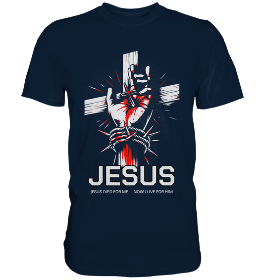 Jesus died for me – now I live for him - Premium Shirt