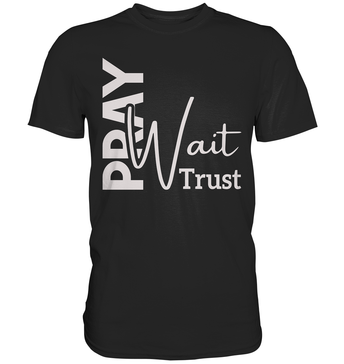 Pray. Wait. Trust. - Premium Shirt