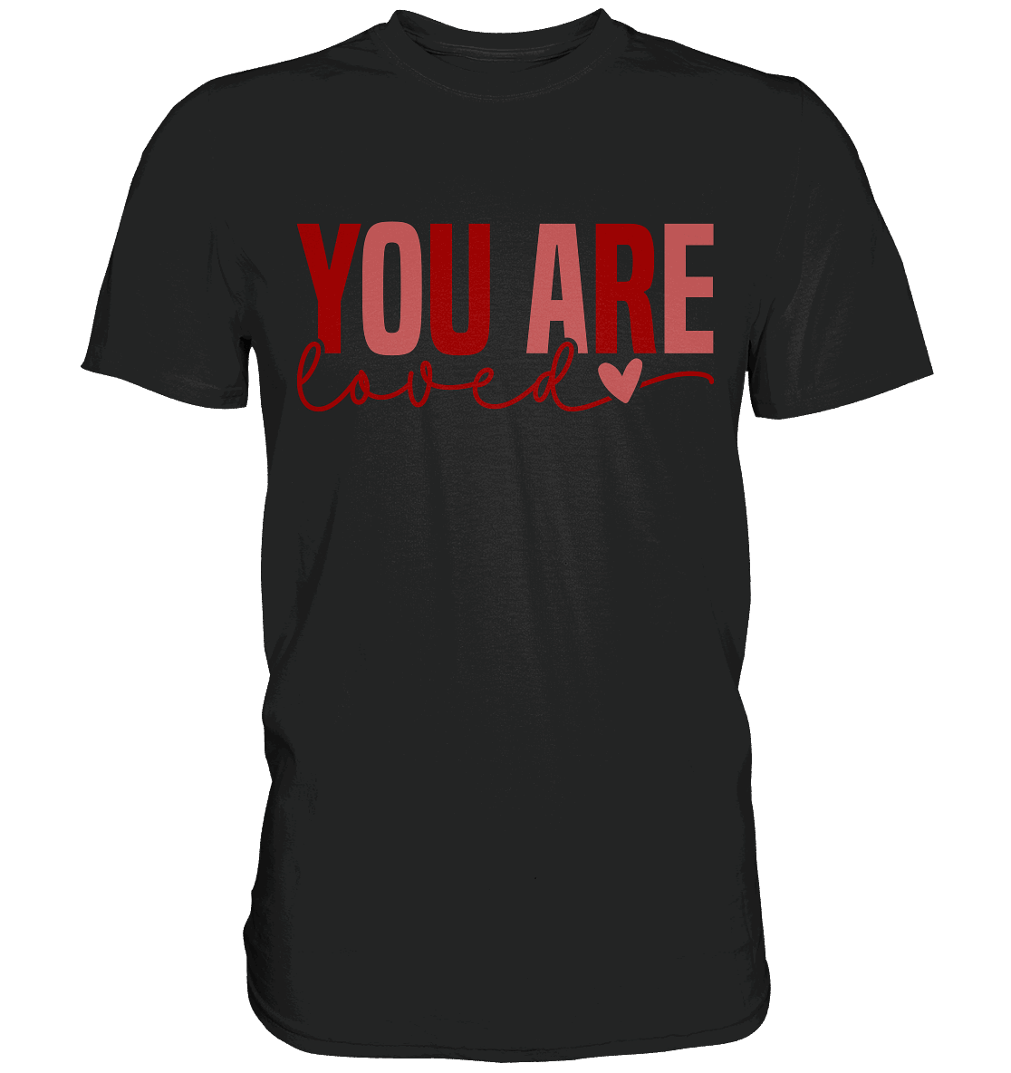 You Are Loved – Bedingungslos geliebt! - Premium Shirt