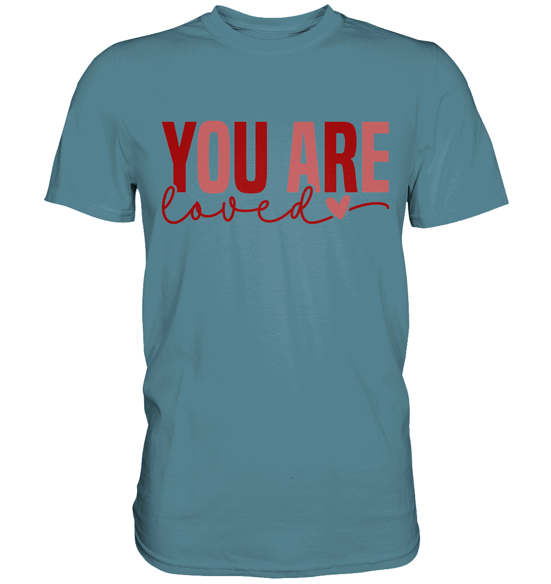 You Are Loved – Bedingungslos geliebt! - Premium Shirt