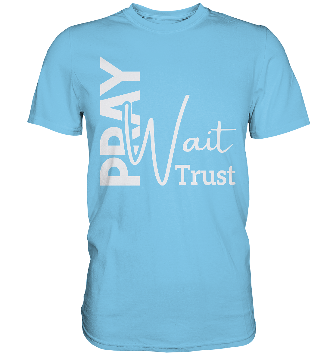 Pray. Wait. Trust. - Premium Shirt