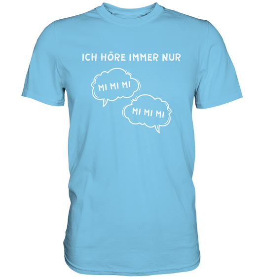 Ich höre immer nur mi mi mi - Premium Shirt