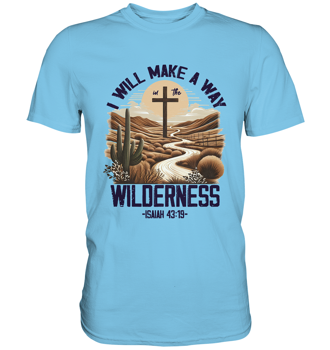 I Will Make a Way in the Wilderness – Isaiah 43:19 - Premium Shirt