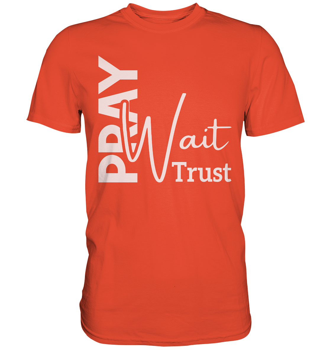 Pray. Wait. Trust. - Premium Shirt