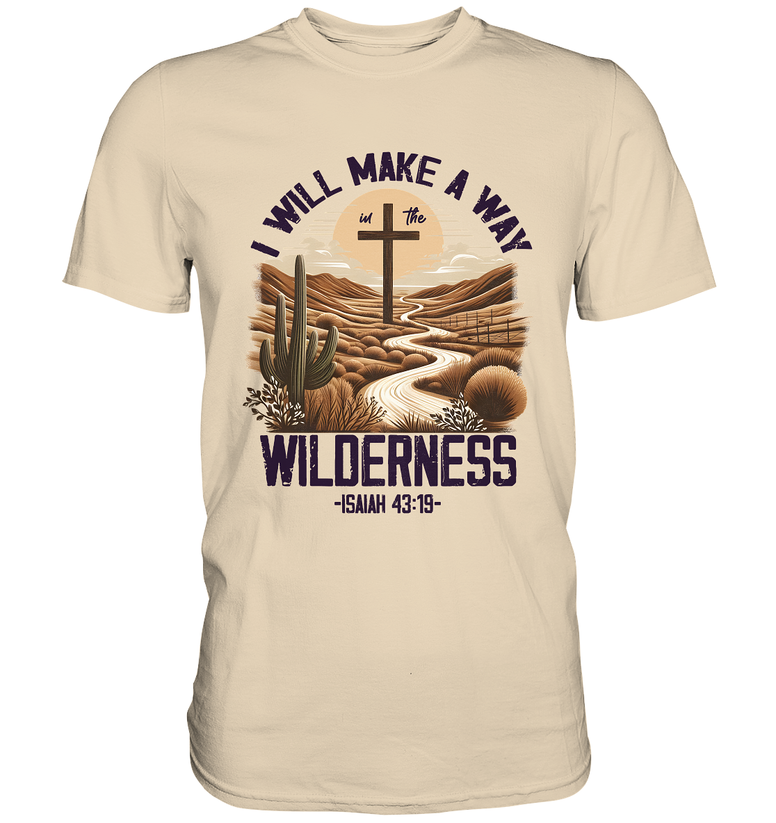 I Will Make a Way in the Wilderness – Isaiah 43:19 - Premium Shirt