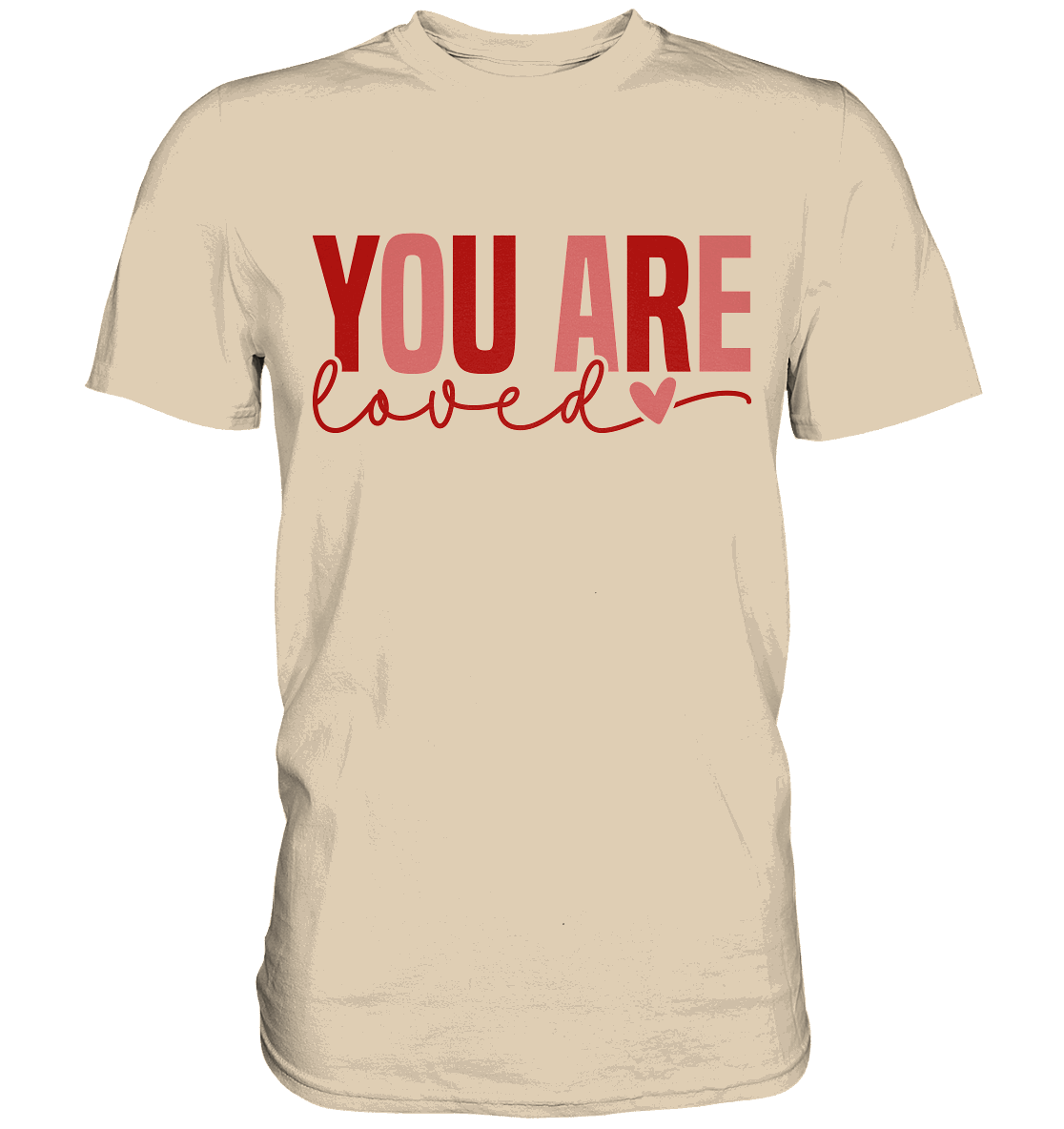 You Are Loved – Bedingungslos geliebt! - Premium Shirt