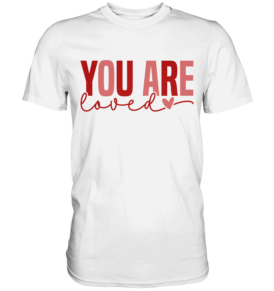 You Are Loved – Bedingungslos geliebt! - Premium Shirt