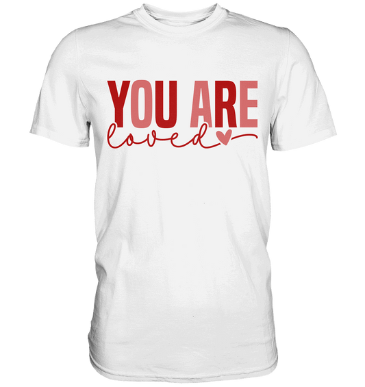 You Are Loved – Bedingungslos geliebt! - Premium Shirt