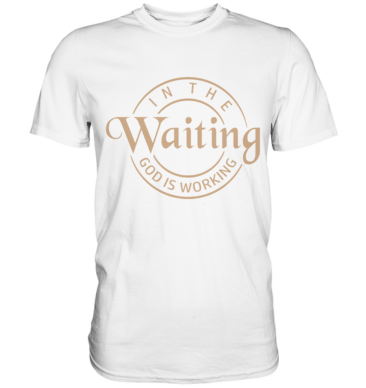 God works in waiting - Premium Shirt