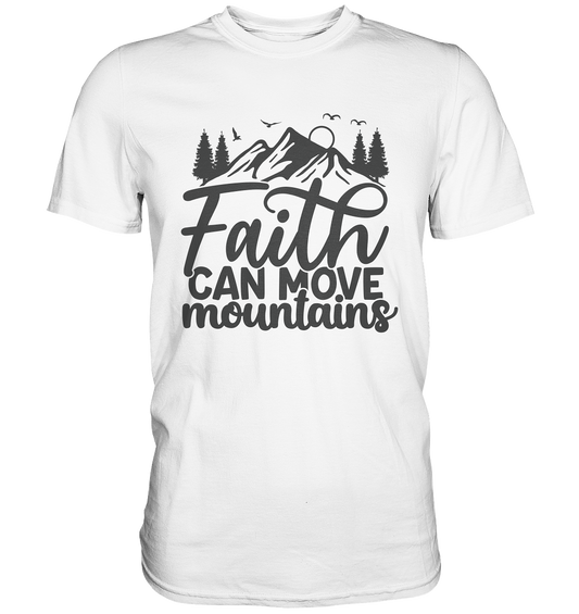 Faith Moves Mountains - Premium Shirt