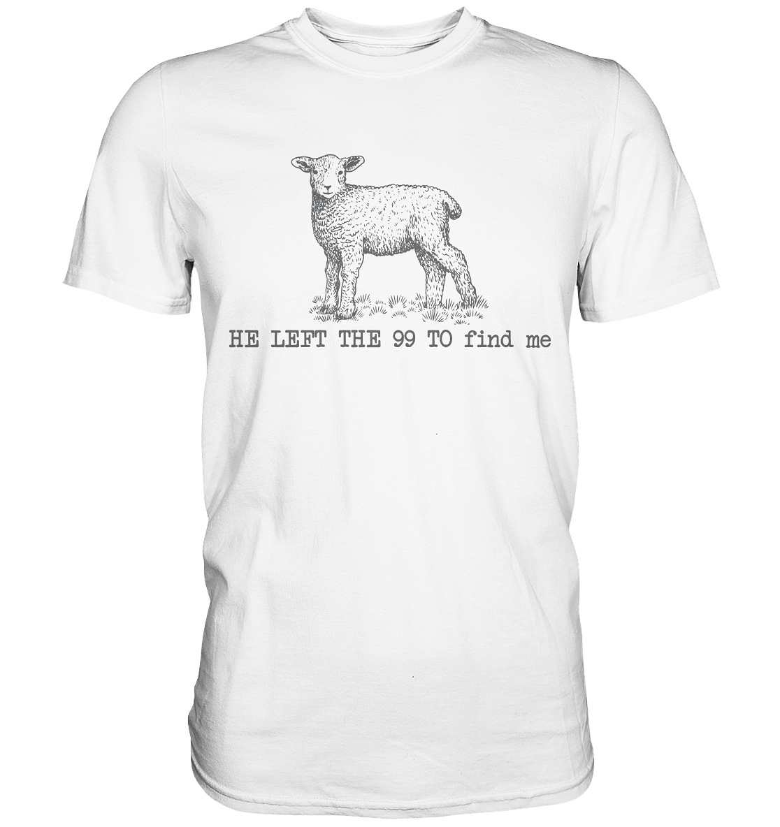 He Left the 99 to Find Me - Premium Shirt