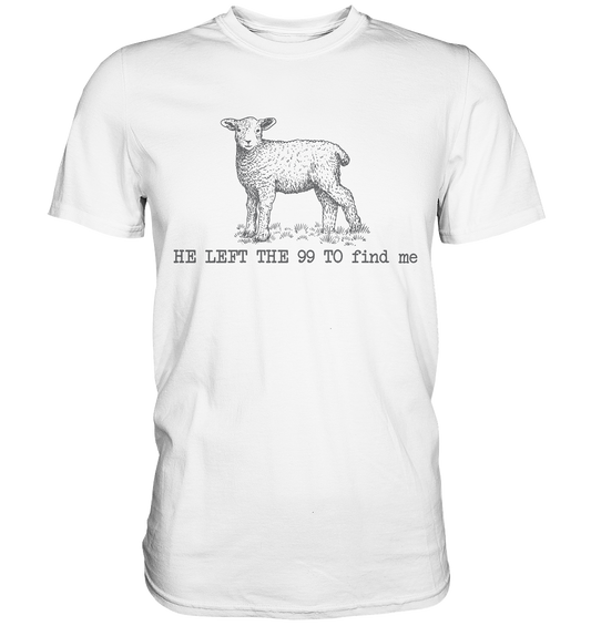 He Left the 99 to Find Me - Premium Shirt