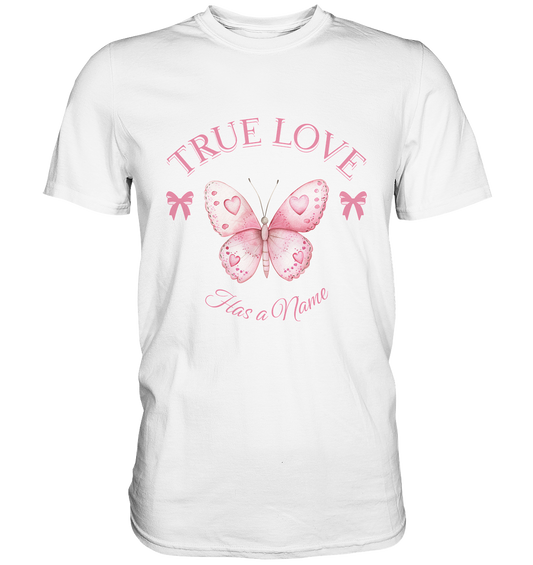 True Love - Has a Name - Premium Shirt