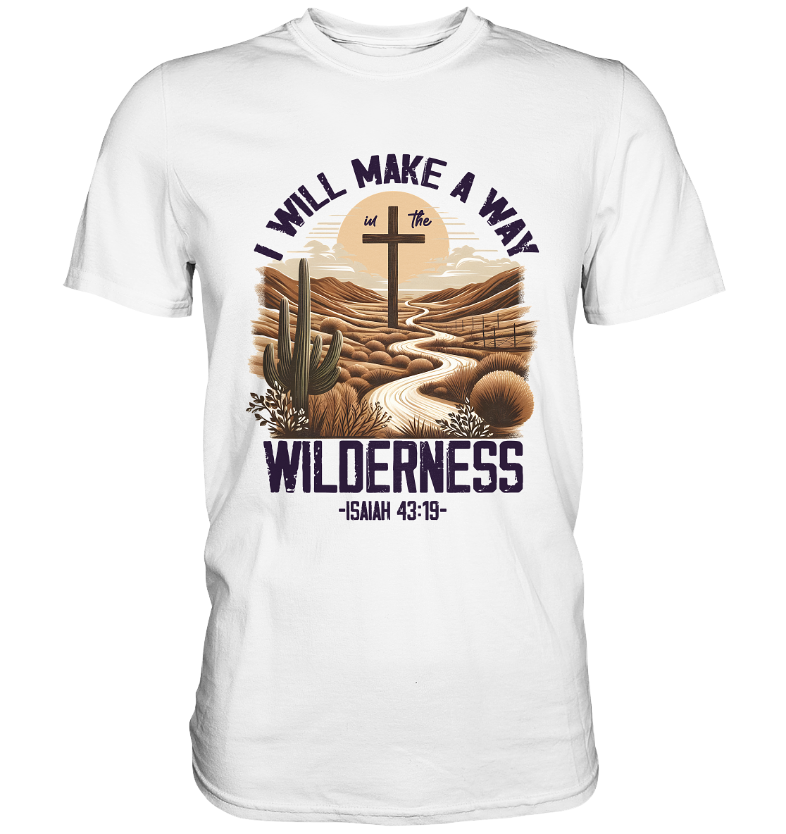 I Will Make a Way in the Wilderness – Isaiah 43:19 - Premium Shirt