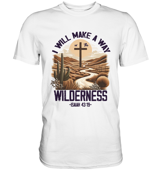 I Will Make a Way in the Wilderness – Isaiah 43:19 - Premium Shirt