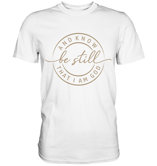 Sei still – und erkenne, dass ich Gott bin - Premium Shirt