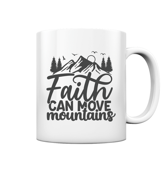 Faith moves mountains - Mug glossy